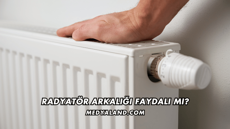 Radyatör Arkalığı Faydalı mı?