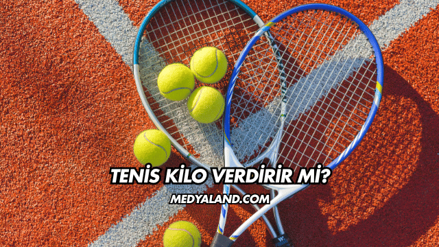 Tenis Kilo Verdirir mi?