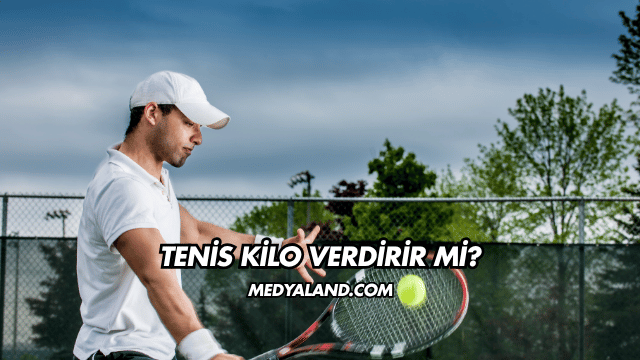 Tenis Kilo Verdirir mi?