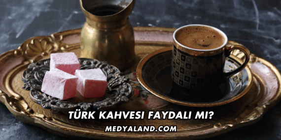 Türk Kahvesi Faydalı mı?