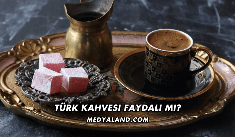 Türk Kahvesi Faydalı mı