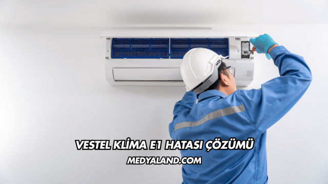 Vestel Klima E1 Hatası Çözümü
