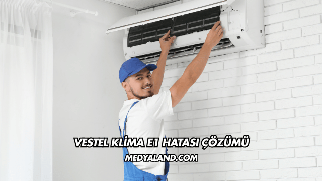 Vestel Klima E1 Hatası Çözümü
