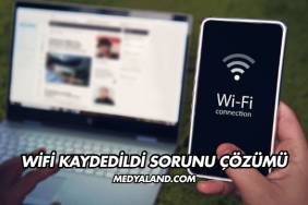 WiFi Kaydedildi Sorunu Çözümü