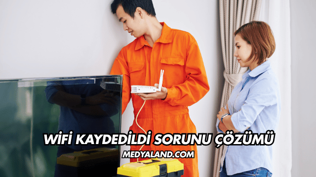 WiFi Kaydedildi Sorunu Çözümü