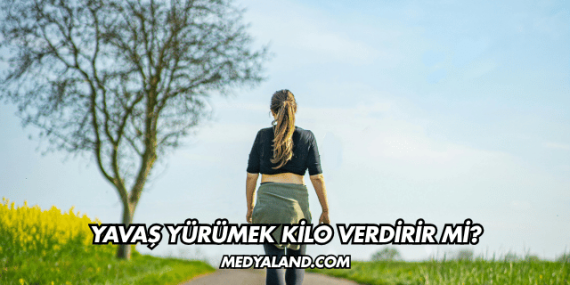 Yavaş Yürümek Kilo Verdirir mi?