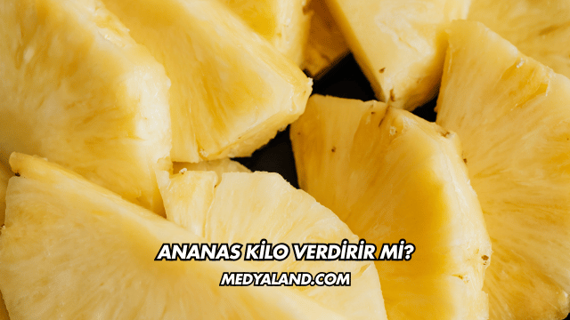 Ananas Kilo Verdirir mi?