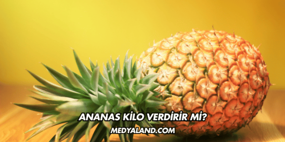 Ananas Kilo Verdirir mi?