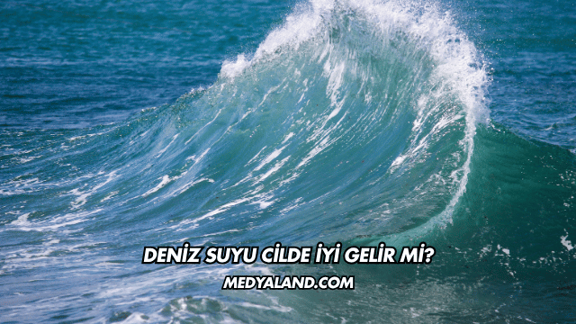 Deniz Suyu Cilde İyi Gelir mi?