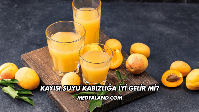 Kayısı Suyu Kabızlığa İyi Gelir mi?