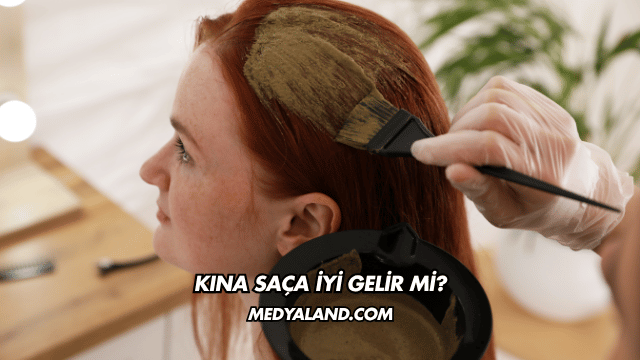 Kına Saça İyi Gelir mi?