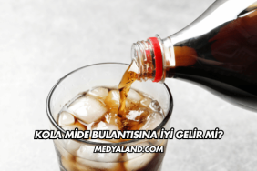 Kola Mide Bulantısına İyi Gelir mi?