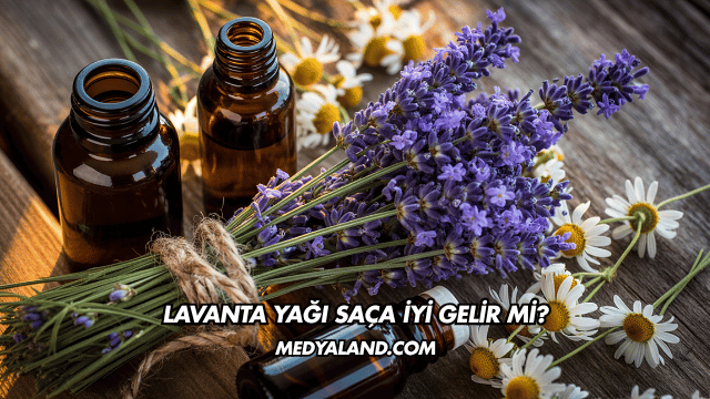 Lavanta Yağı Saça İyi Gelir mi?