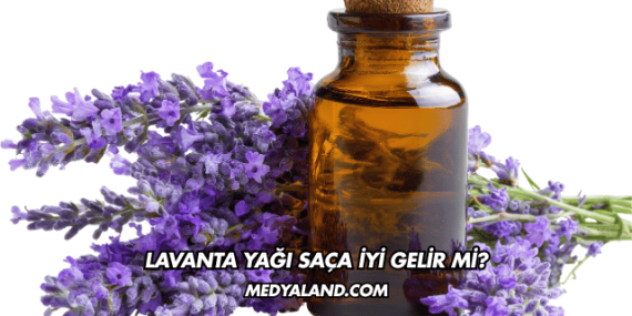Lavanta Yağı Saça İyi Gelir mi?
