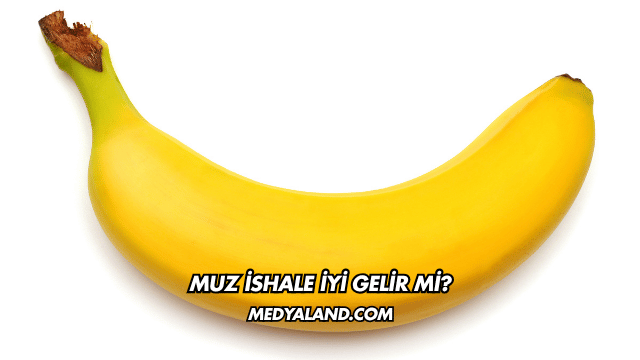 Muz İshale İyi Gelir mi?