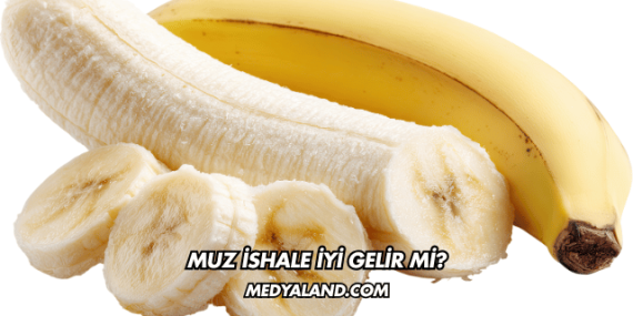Muz İshale İyi Gelir mi?