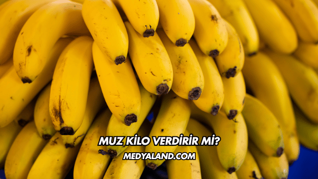 Muz Kilo Verdirir mi?