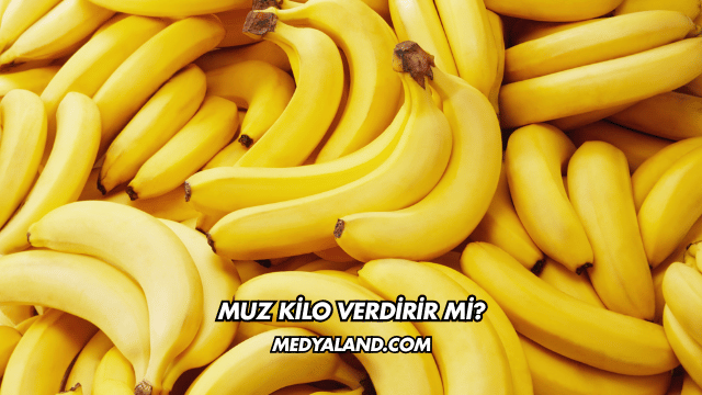 Muz Kilo Verdirir mi?