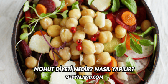 Nohut Diyeti Nedir? Nasıl Yapılır?