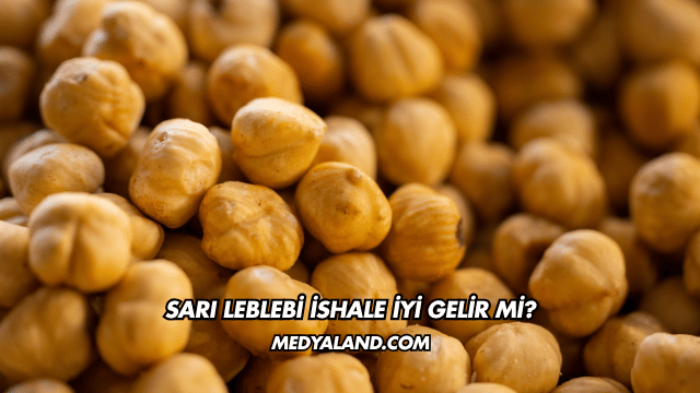 Sarı Leblebi İshale İyi Gelir mi?