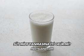 Süt Mide Yanmasına İyi Gelir mi?