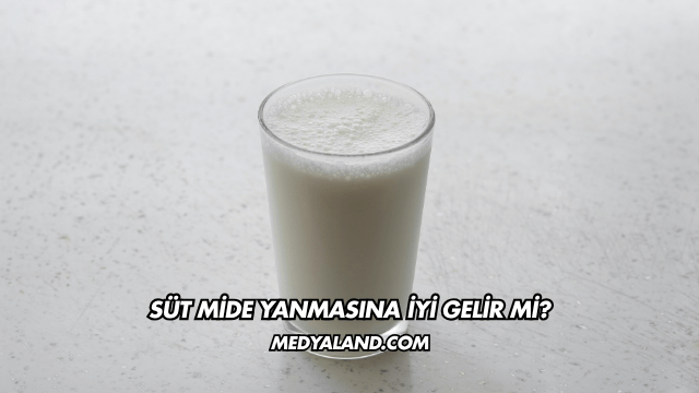 Süt Mide Yanmasına İyi Gelir mi?
