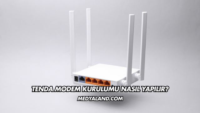 Tenda Modem Kurulumu Nasıl Yapılır?