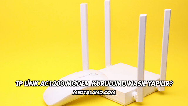 Tp Link Ac1200 Modem Kurulumu Nasıl Yapılır?