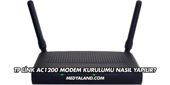 Tp Link Ac1200 Modem Kurulumu Nasıl Yapılır?