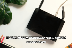 Tp Link Modem Kurulumu Nasıl Yapılır?