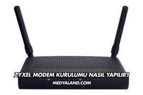 Zyxel Modem Kurulumu Nasıl Yapılır?