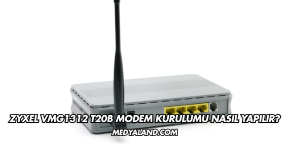 Zyxel VMG1312 T20B Modem Kurulumu Nasıl Yapılır?